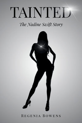 Tainted: The Nadine Swift Story by Bowens, Regenia