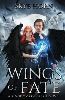 Wings of Fate: (Kingdoms of Faerie Book 1) by Horn, Skye