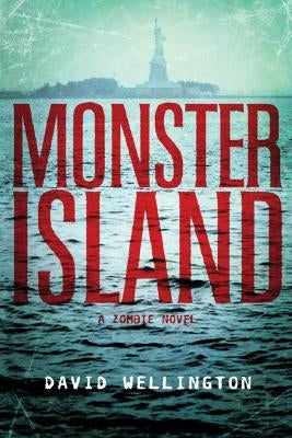 Monster Island: A Zombie Novel by Wellington, David