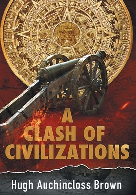 A Clash of Civilizations: An Alternate History Novel by Brown, Hugh Auchincloss