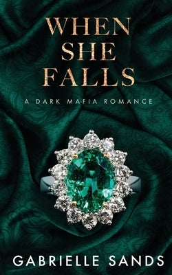 When She Falls: A Dark Mafia Romance by Sands, Gabrielle