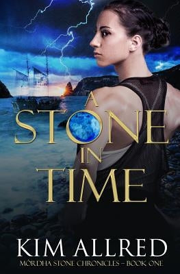 A Stone in Time: Time Travel Adventure Romance by Allred, Kim