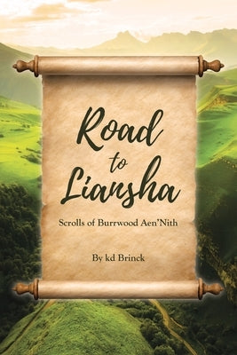 Road to Liansha: Scrolls of Burrwood Aen'Nith by Brinck, Kd