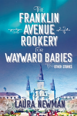 The Franklin Avenue Rookery for Wayward Babies and Other Stories by Newman, Laura