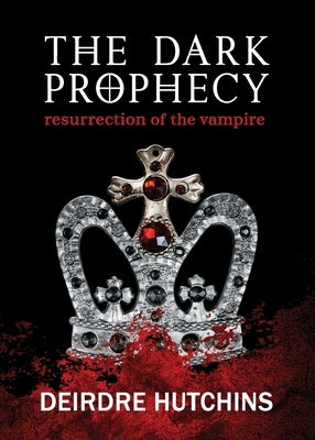 The Dark Prophecy Book 1: Resurrection of the Vampire by Hutchins, Deirdre