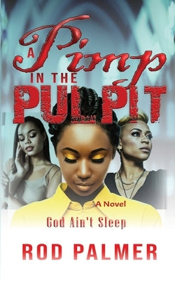 A Pimp In The Pulpit: God Ain't Sleep by Palmer, Rod