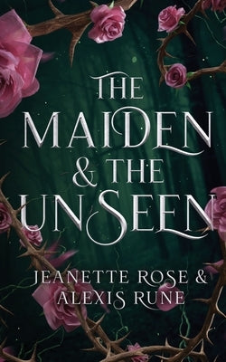 The Maiden & The Unseen: A Hades & Persephone Retelling by Rose, Jeanette