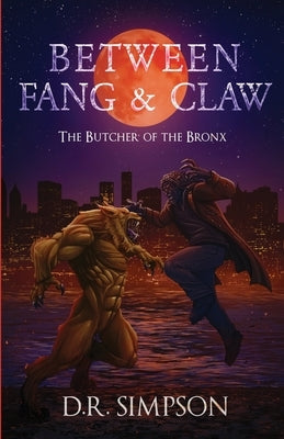 Between Fang & Claw: The Butcher of the Bronx by Simpson, D. R.