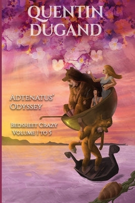 Adtenatus' Odyssey - Bedsheet Crazy Volume 1 to 5 - Complete novel by Dugand, Quentin