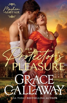 Her Protector's Pleasure: An Enemies to Lovers Hot Regency Romance by Callaway, Grace