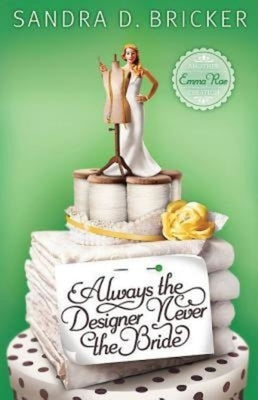 Always the Designer, Never the Bride: Another Emma Rae Creation by Bricker, Sandra D.