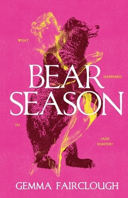 Bear Season: On the Disappearance of Jade Hunter by Carla G Young by Fairclough, Gemma