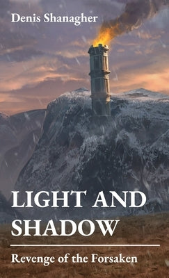 Light and Shadow: Revenge of the Forsaken by Shanagher, Denis