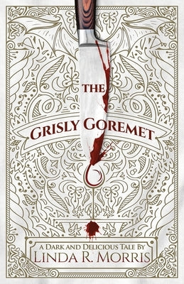 The Grisly Goremet by Morris, Linda R.