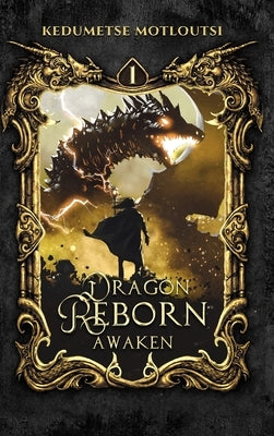 Dragon Reborn: Awaken by Motloutsi, Kedumetse