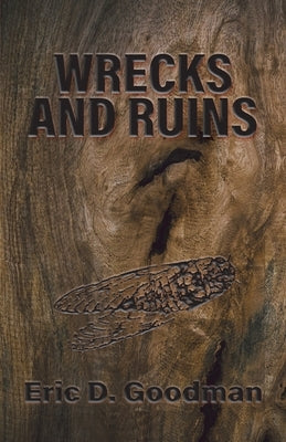 Wrecks and Ruins by Goodman, Eric D.