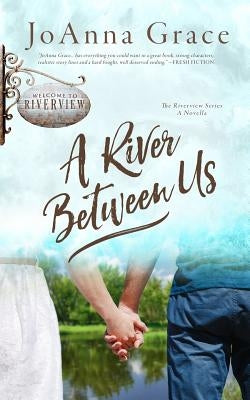 A River Between Us: A Riverview Series Novella by Grace, Joanna