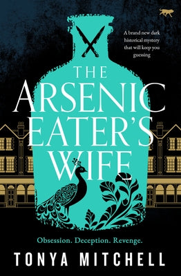 The Arsenic Eater's Wife: A Brand New Dark Historical Mystery That Will Keep You Guessing by Mitchell, Tonya