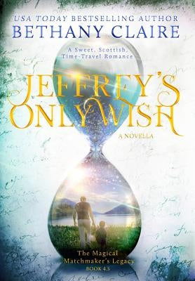 Jeffrey's Only Wish - A Novella: A Sweet, Scottish, Time Travel Romance by Claire, Bethany