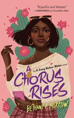 A Chorus Rises: A Song Below Water Novel by Morrow, Bethany C.