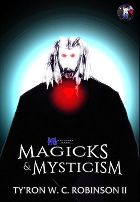 Magicks & Mysticism by Robinson, Ty'ron W. C., II