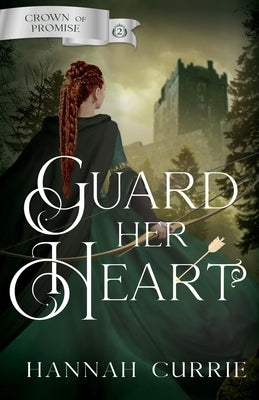 Guard Her Heart by Currie, Hannah