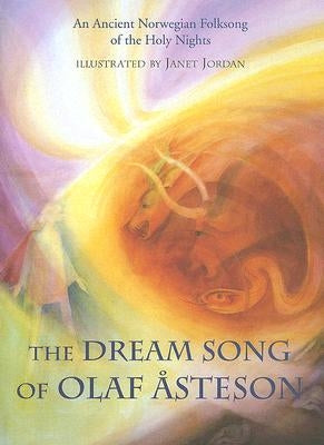 The Dream Song of Olaf Åsteson: An Ancient Norwegian Folksong of the Holy Nights by Jordan, Janet