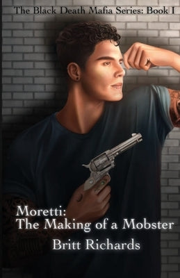 Moretti: The Making of a Mobster by Richards, Britt