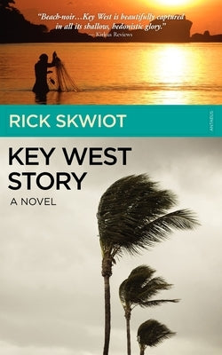 Key West Story - A Novel by Skwiot, Rick