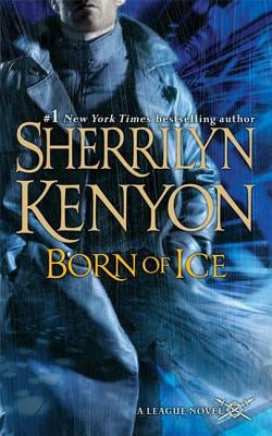 Born of Ice: The League: Nemesis Rising by Kenyon, Sherrilyn