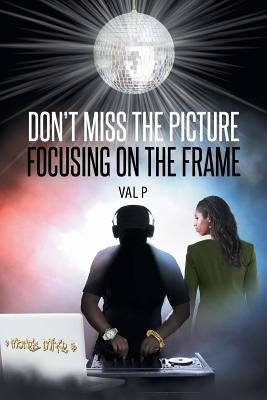 Don't Miss the Picture Focusing on the Frame by P, Val