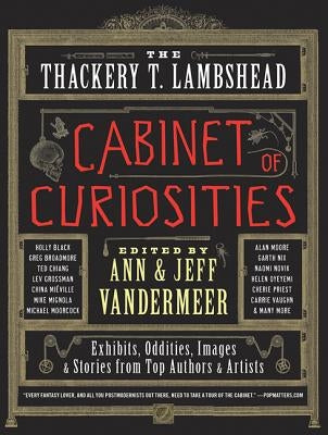 The Thackery T. Lambshead Cabinet of Curiosities by VanderMeer, Ann