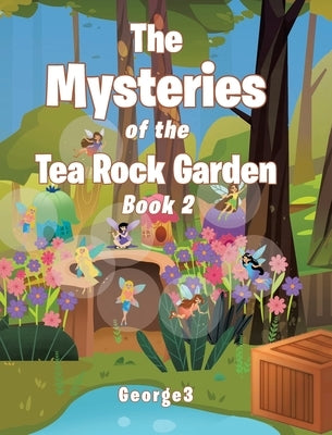 The Mysteries of the Tea Rock Garden: Book Two by George3