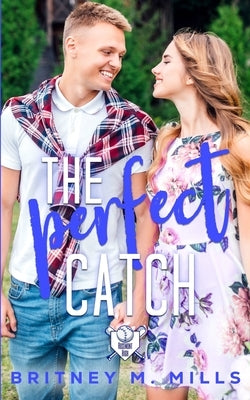 The Perfect Catch: A Young Adult Romance by Mills, Britney M.