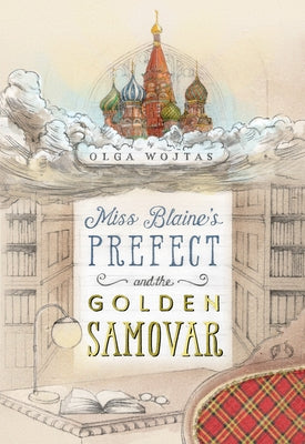 Miss Blaine's Prefect and the Golden Samovar by Wojtas, Olga