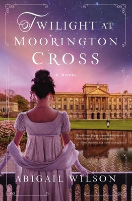 Twilight at Moorington Cross: A Regency Romance by Wilson, Abigail