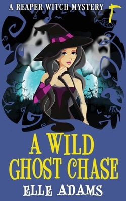 A Wild Ghost Chase by Adams, Elle