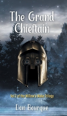 The Grand Chieftain: Vol 2 of the Willow's Wake Trilogy by Bourque, Don