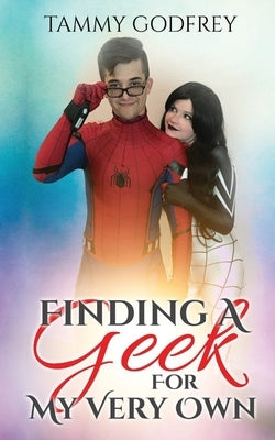 Finding A Geek For Your Very Own by Godfrey, Tammy