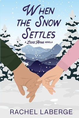 When the Snow Settles: A Lodge Affair Novella by LaBerge