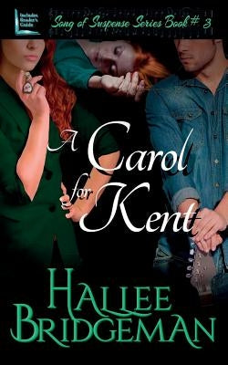 A Carol for Kent: Song of Suspense Series book 3 by Bridgeman, Hallee