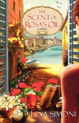 The Scent of Rosa's Oil by Simoni, Lina