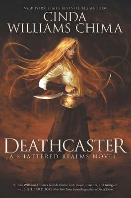 Deathcaster: A Shattered Realms Novel by Chima, Cinda Williams