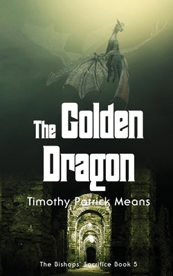 The Golden Dragon by Means, Timothy Patrick