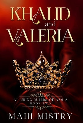 Khalid and Valeria: Steamy Shy Girl Alpha Prince Royal Romance by Mistry, Mahi