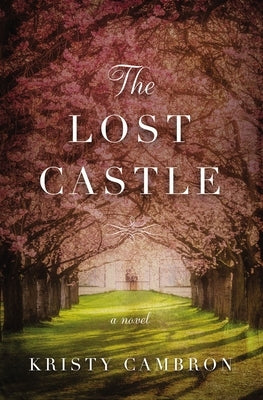 The Lost Castle: A Split-Time Romance by Cambron, Kristy