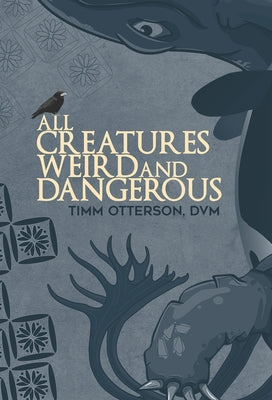 All Creatures Weird and Dangerous: Volume 45 by Otterson, Timm