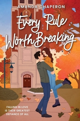 Every Rule Worth Breaking by Chaperon, Amanda