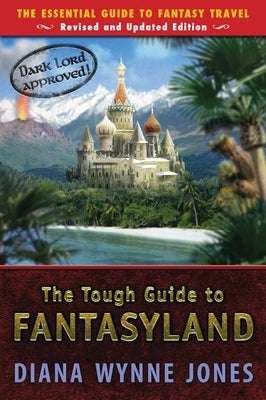 The Tough Guide to Fantasyland: The Essential Guide to Fantasy Travel by Jones, Diana Wynne