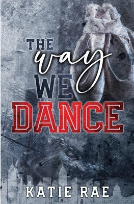 The Way We Dance by Rae, Katie